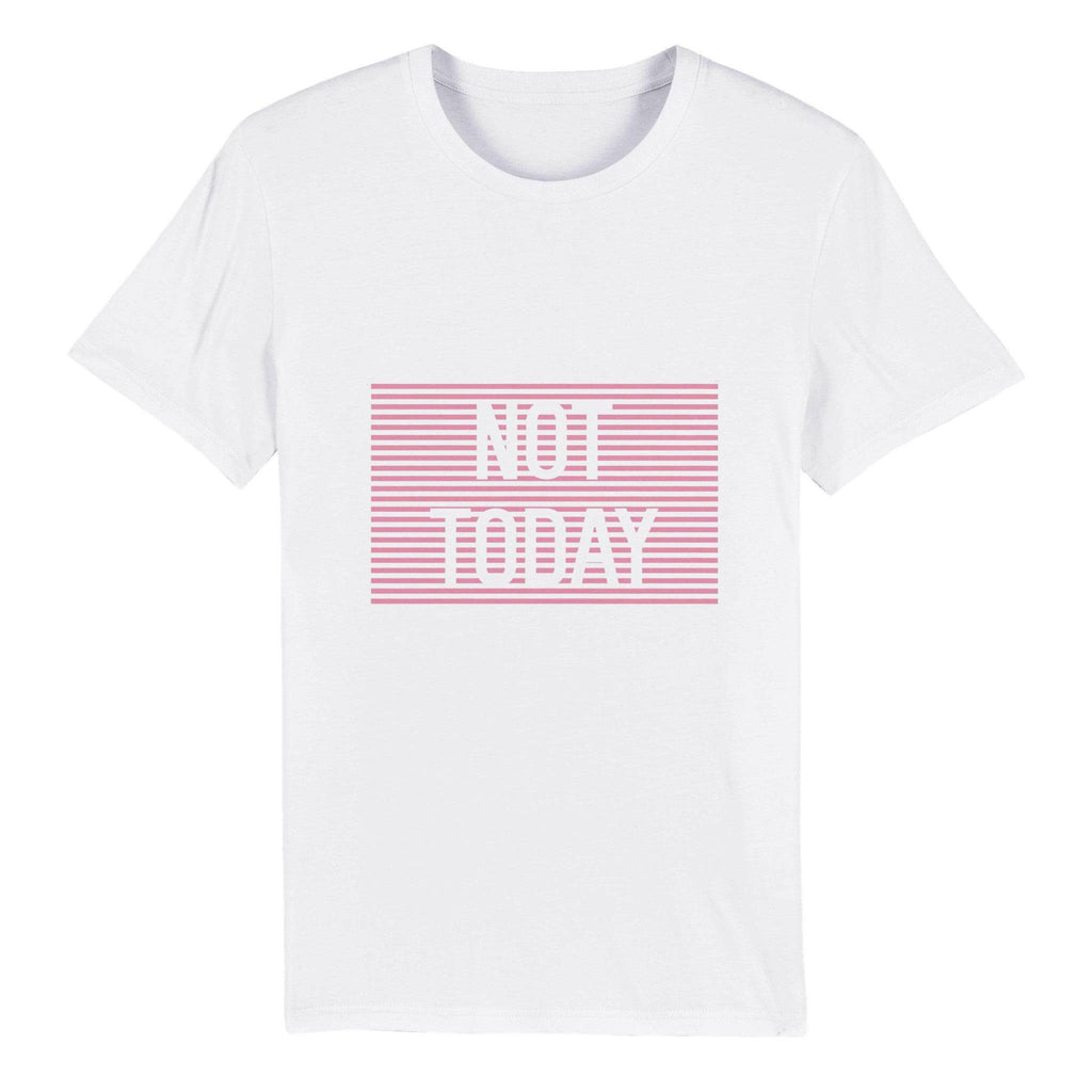100% Organic Unisex T-shirt/Not-Today
